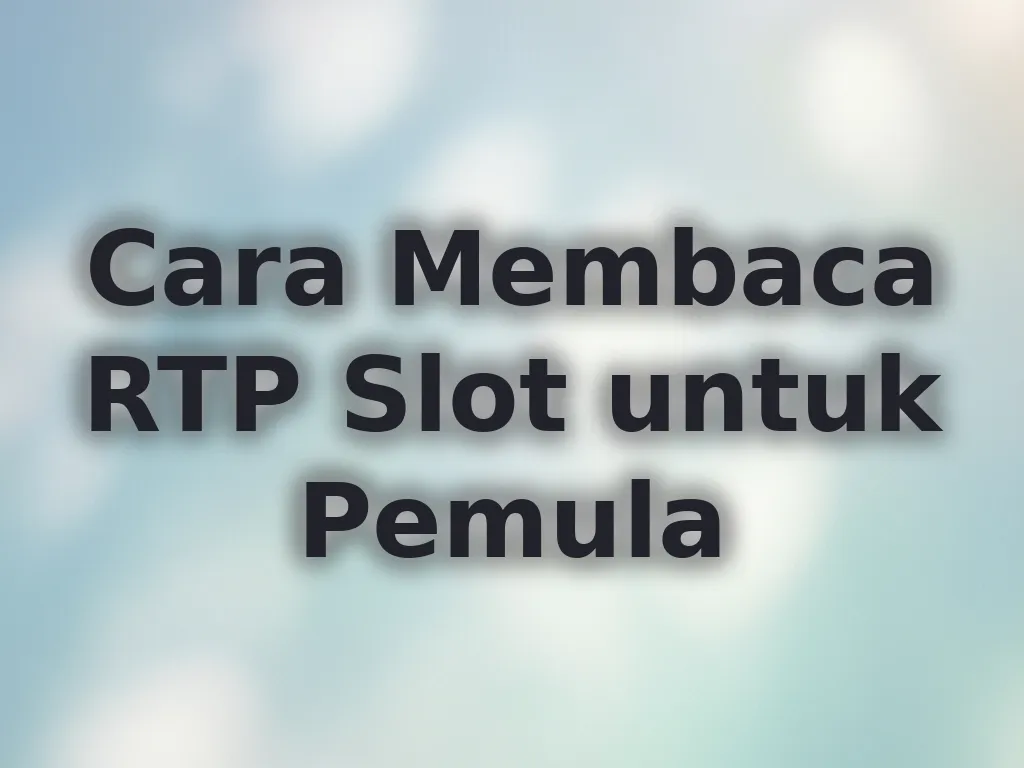 Cara Membaca RTP Slot untuk Pemula