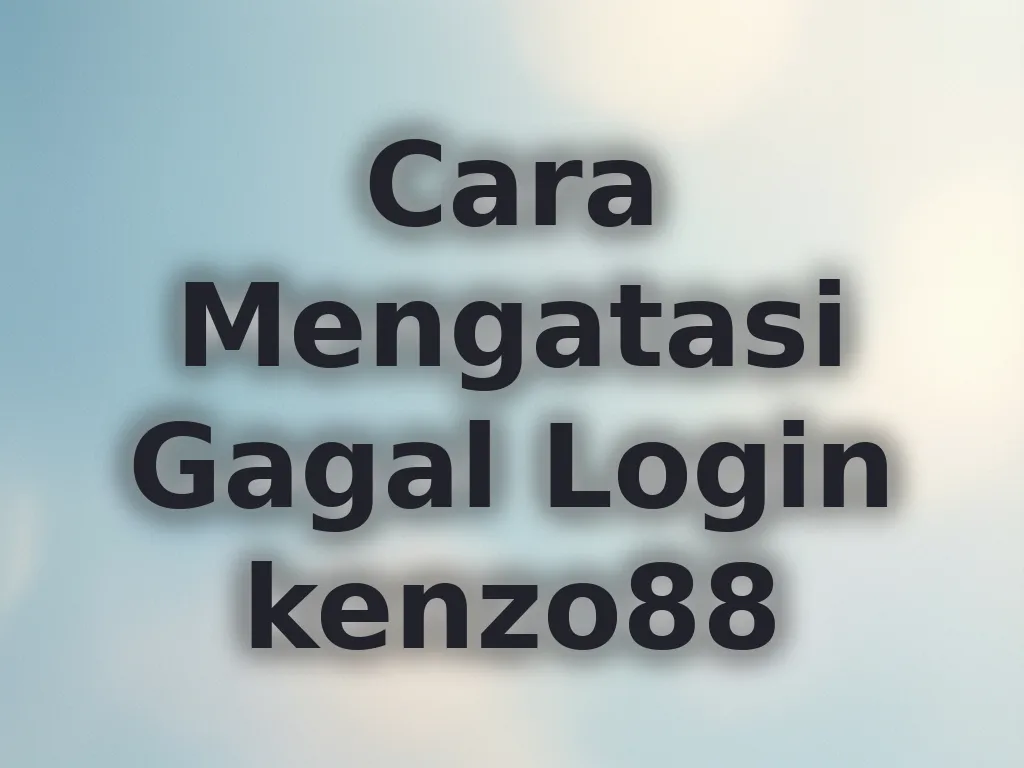 Cara Mengatasi Gagal Login kenzo88