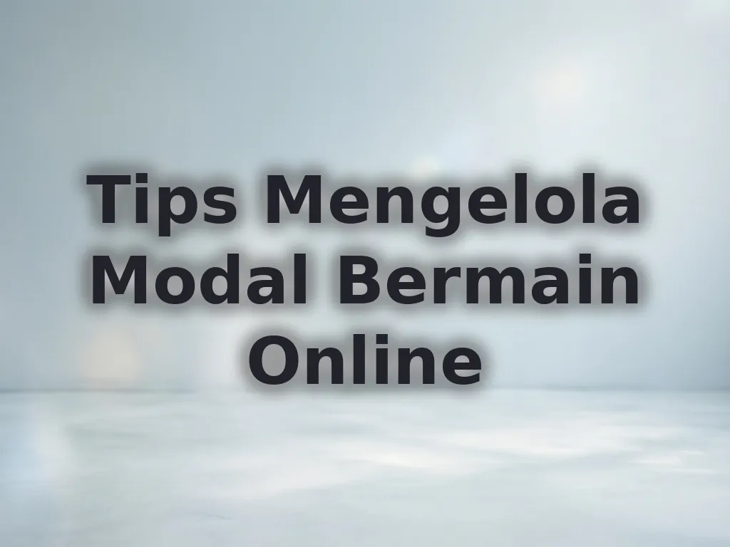 Tips Mengelola Modal Bermain Online