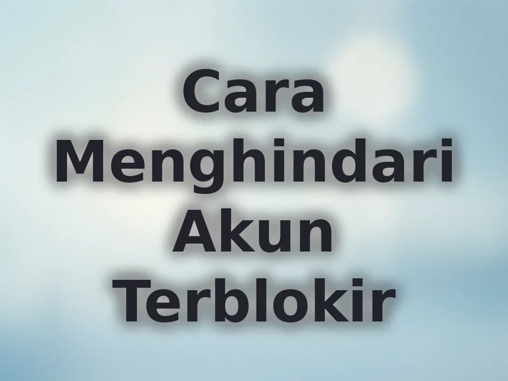 Cara Menghindari Akun Terblokir