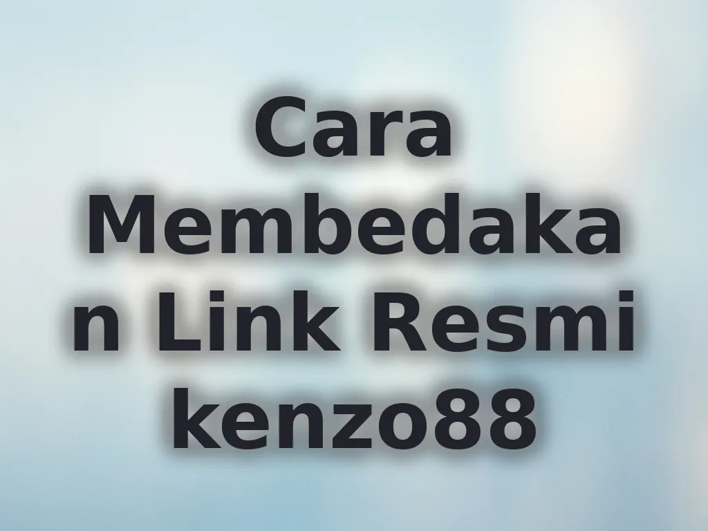Cara Membedakan Link Resmi kenzo88